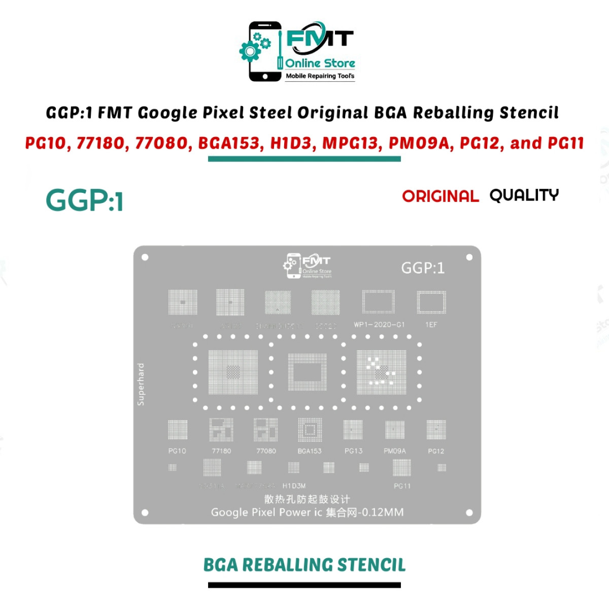 GGP:1 FMT Google Pixel Steel Original BGA Reballing Stencil For  PG10, 77180, 77080, BGA153, H1D3, MPG13, PM09A, PG12, and PG11