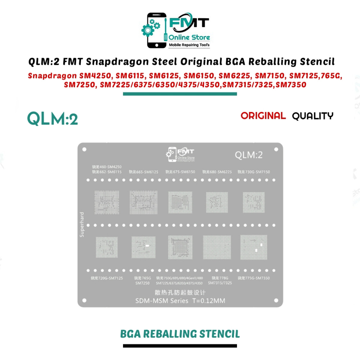 QLM:2 FMT Snapdragon Steel Original BGA Reballing Stencil For Snapdragon SM4250, SM6115, SM6125, SM6150, SM6225, SM7150, SM7125,765G, SM7250, SM7225/6375/6350/4375/4350,SM7315/7325,SM7350